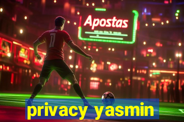 privacy yasmin
